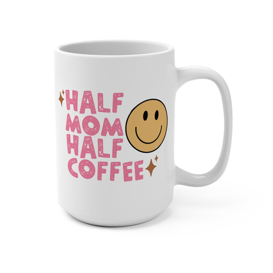 Half Mom, Half Coffee 15oz Mug